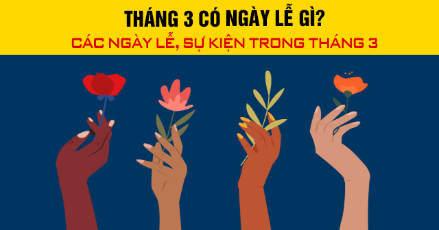 Tháng 3 có ngày lễ gì? Các ngày lễ, sự kiện trong tháng 3