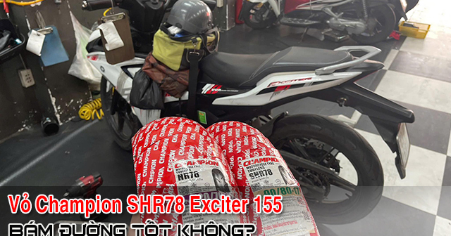 Exciter 155 thay vỏ Champion SHR78 có bám đường tốt không? 