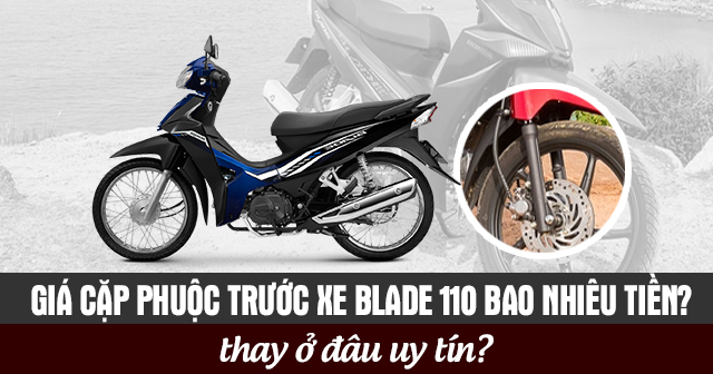 Giá cặp phuộc trước xe Blade 110 bao nhiêu tiền? Thay ở đâu uy tín?