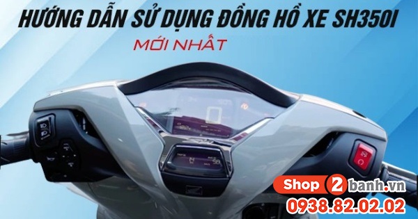 Hướng dẫn sử dụng đồng hồ xe SH350i mới