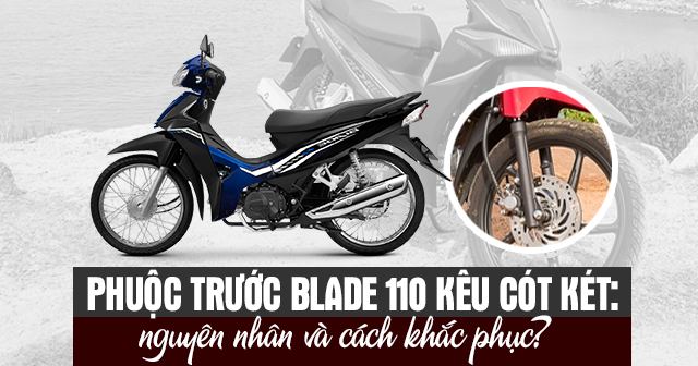 Phuộc trước Blade 110 kêu cót két: Nguyên nhân và cách khắc phục