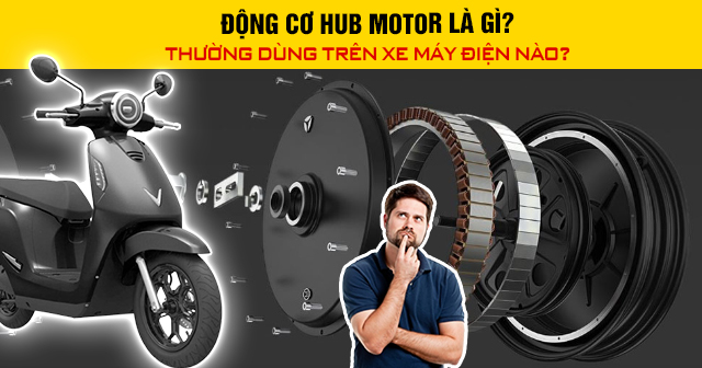 Động cơ Hub Motor là gì? Thường dùng trên xe máy điện nào?