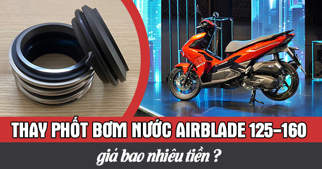 Thay phốt bơm nước AirBlade 125-160 bao nhiêu tiền?