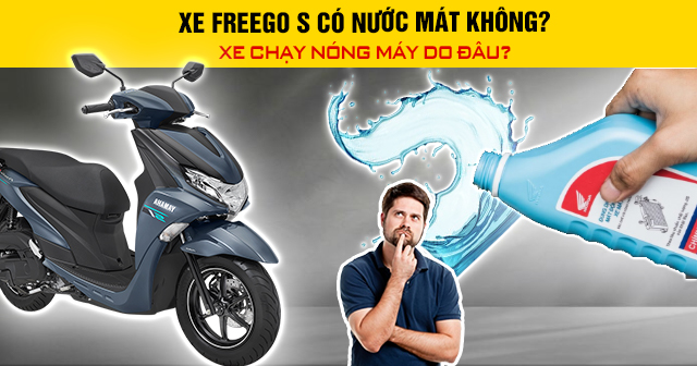 Xe Freego S có nước làm mát không? Chạy nóng máy do đâu?