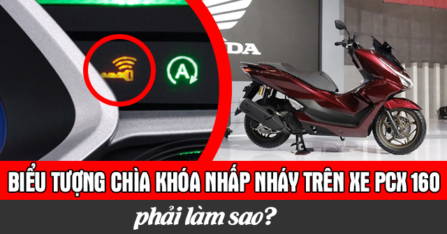 Biểu tượng chìa khóa nhấp nháy trên xe PCX 160 phải làm sao?