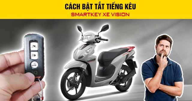 Cách bật tắt tiếng kêu smartkey xe Vision