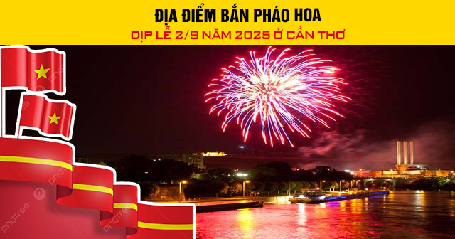Địa điểm bắn pháo hoa dịp lễ 2/9 năm 2025 ở Cần Thơ