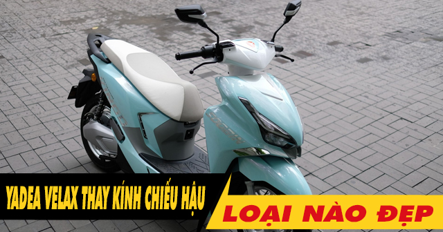 Tổng hợp kính chiếu hậu đẹp cho xe điện Yadea Velax mới hiện nay