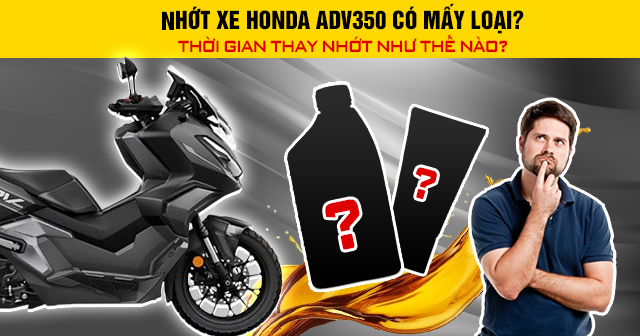 Nhớt xe Honda ADV350 có mấy loại? Thời gian 32win nhà cái giải trí cá cược số 1 châu Á như thế nào?