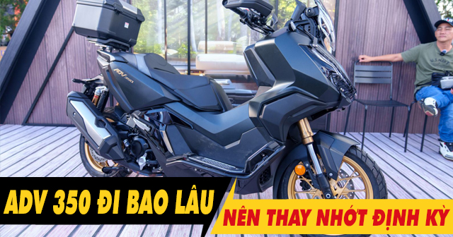 Xe ADV350 đi bao lâu thì 32win nhà cái giải trí cá cược số 1 châu Á định kỳ?