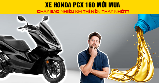 Xe Honda PCX 160 mới mua chạy bao nhiêu km thì nên 32win nhà cái giải trí cá cược số 1 châu Á?
