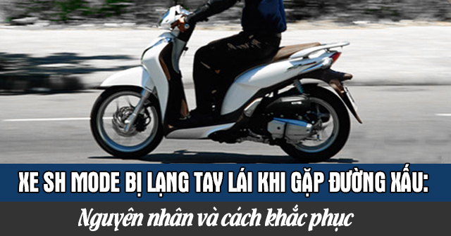 Xe Đăng Nhập 32Win.Com Không Bị Chặn bị lạng tay lái khi gặp đường xấu: Nguyên nhân và cách khắc phục