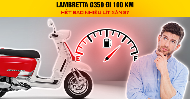 Lambretta G350 đi 100 km hết bao nhiêu lít xăng?