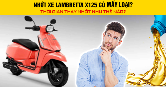 Nhớt xe Lambretta X125 có mấy loại? Thời gian 32win nhà cái giải trí cá cược số 1 châu Á như thế nào?