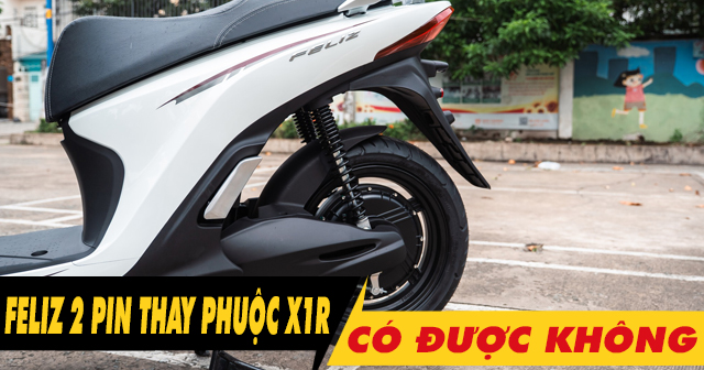 Tư vấn lên phuộc X1R cho Feliz 2025 2 pin có được không?