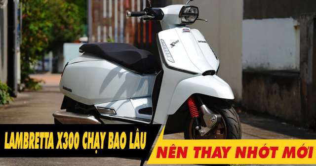 Xe Lambretta X300 mới mua chạy bao nhiêu km thì nên 32win nhà cái giải trí cá cược số 1 châu Á?
