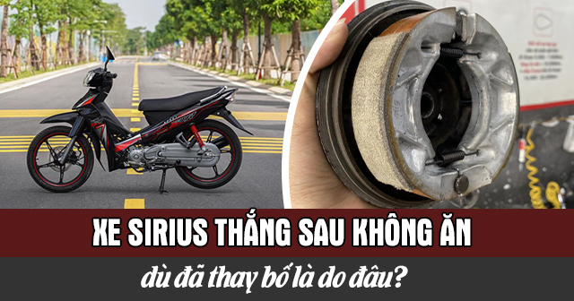 Xe Sirius thắng sau không ăn dù đã thay bố thắng là do đâu?