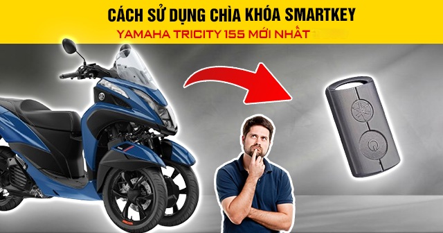 Cách sử dụng chìa khóa Smartkey Yamaha Tricity 155 mới 2026