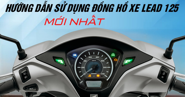 Hướng dẫn sử dụng đồng hồ xe Lead 125 mới 2026