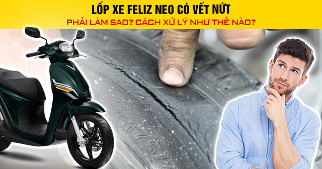 Lốp xe Feliz Neo có vết nứt phải làm sao? Cách xử lý như thế nào?