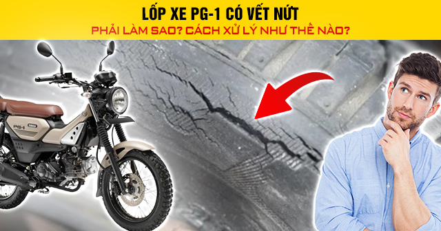 Lốp xe PG-1 có vết nứt phải làm sao? Cách xử lý như thế nào?