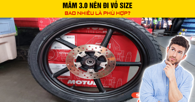 Mâm 3.0 nên đi vỏ size bao nhiêu là phù hợp?