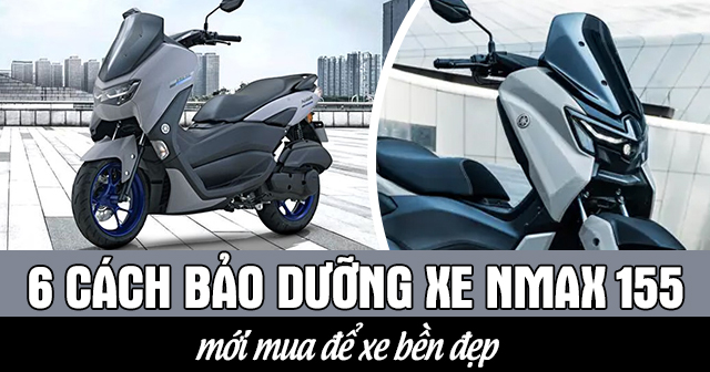 6 cách bảo dưỡng xe Yamaha Nmax 155 mới mua để xe bền đẹp