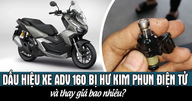 Dấu hiệu xe ADV 160 bị hư kim phun điện tử và thay giá bao nhiêu?
