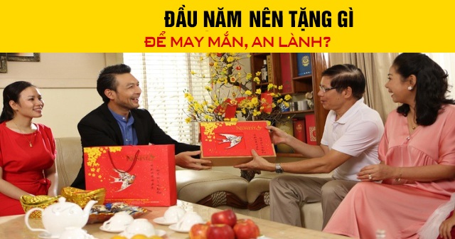 Đầu năm 2026 nên tặng gì để may mắn, an lành?