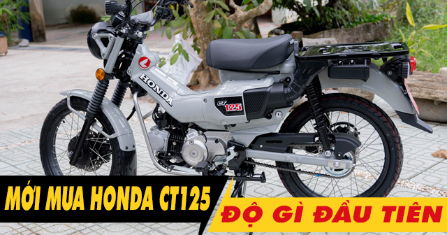 Mới mua xe Honda CT125 nên độ gì đầu tiên?
