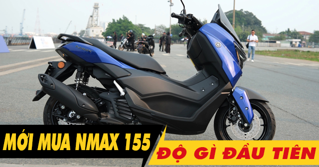 Mới mua xe Yamaha Nmax 155 nên độ gì đầu tiên?