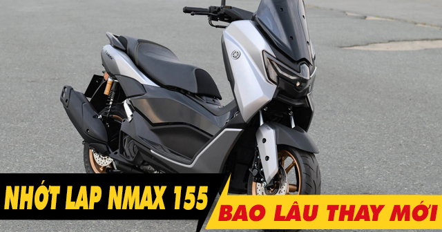 Nhớt láp xe Nmax 155 đi bao lâu thì nên thay mới?