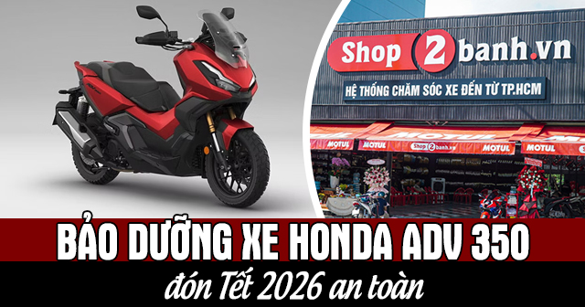 Những hạng mục cần bảo dưỡng xe Honda ADV 350 đón Tết 2026 an toàn