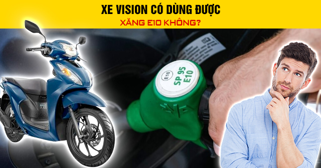 Xe Vision có dùng được xăng E10 không?