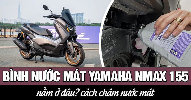 Bình nước mát xe Yamaha Nmax 155 nằm ở đâu?