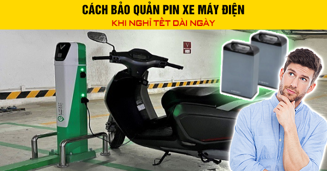 Cách bảo quản pin xe máy điện khi nghỉ Tết dài ngày