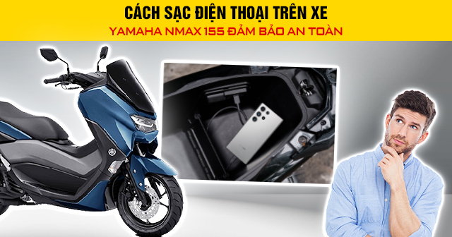 Cách sạc điện thoại trên xe Yamaha Nmax 155 đảm bảo an toàn