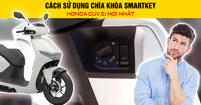 Cách sử dụng chìa khóa Smartkey Honda CUV e: mới