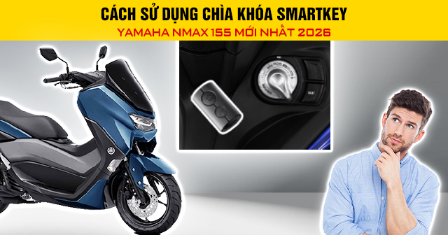 Cách sử dụng chìa khóa Smartkey Yamaha Nmax 155 mới 2026