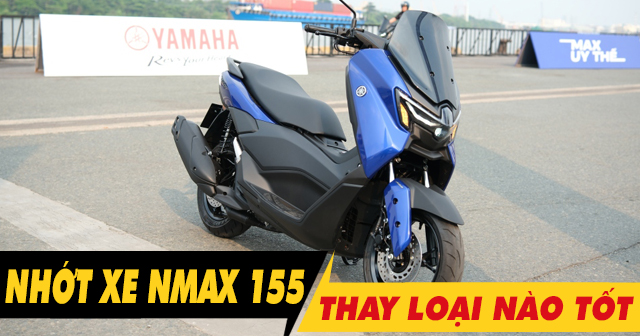 Chọn mua nhớt cho xe Nmax 155 nên thay loại nào tốt?
