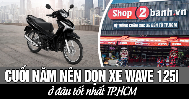 Cuối năm nên dọn xe Wave 125i ở đâu tốt TPHCM?