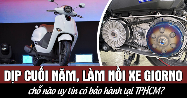 Dịp cuối năm, làm nồi xe Giorno chỗ nào uy tín có bảo hành tại TPHCM?