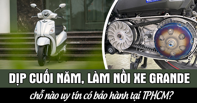 Dịp cuối năm, làm nồi xe Grande chỗ nào uy tín có bảo hành tại TPHCM?
