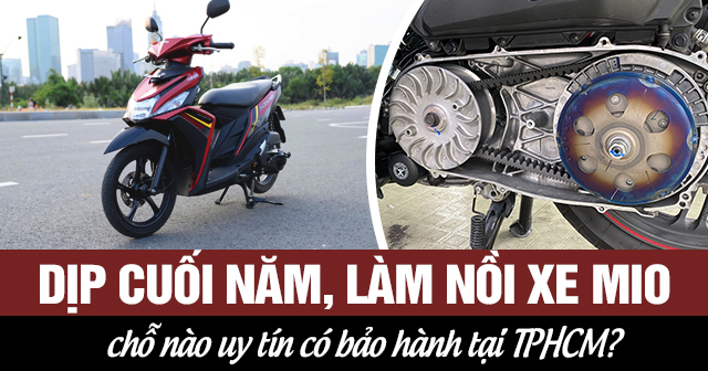 Dịp cuối năm, làm nồi xe Mio chỗ nào uy tín có bảo hành tại TPHCM?