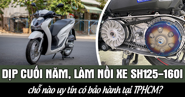 Dịp cuối năm, làm nồi xe SH 125i-160i chỗ nào uy tín có bảo hành tại TPHCM?