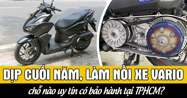 Dịp cuối năm, làm nồi xe Vario chỗ nào uy tín có bảo hành tại TPHCM?