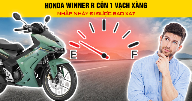 Honda Winner R còn 1 vạch xăng nhấp nháy đi được bao nhiêu km?