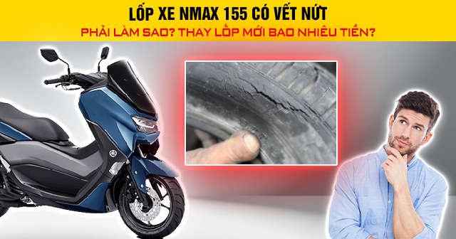 Lốp xe Nmax 155 có vết nứt phải làm sao? Thay lốp mới bao nhiêu tiền?