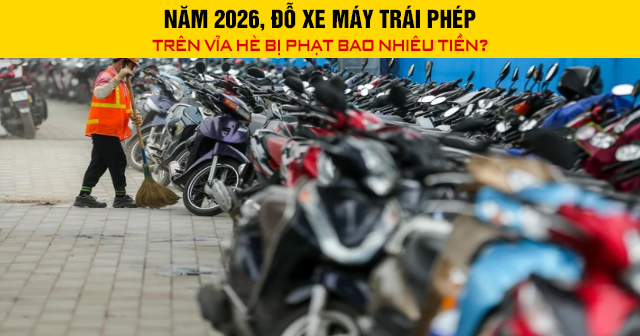 Năm 2026, Đỗ xe máy trái phép trên vỉa hè bị phạt bao nhiêu tiền?