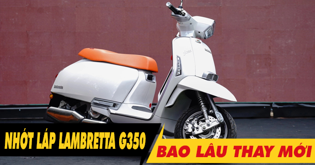 Nhớt láp xe Lambretta G350 đi bao lâu thì nên thay mới?